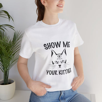 Show me your kitties | Short Sleeve Tee