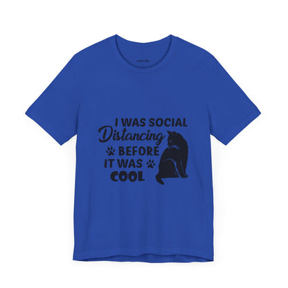 I was social distancing before it was cool |  Short Sleeve Tee