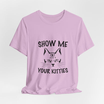 Show me your kitties | Short Sleeve Tee