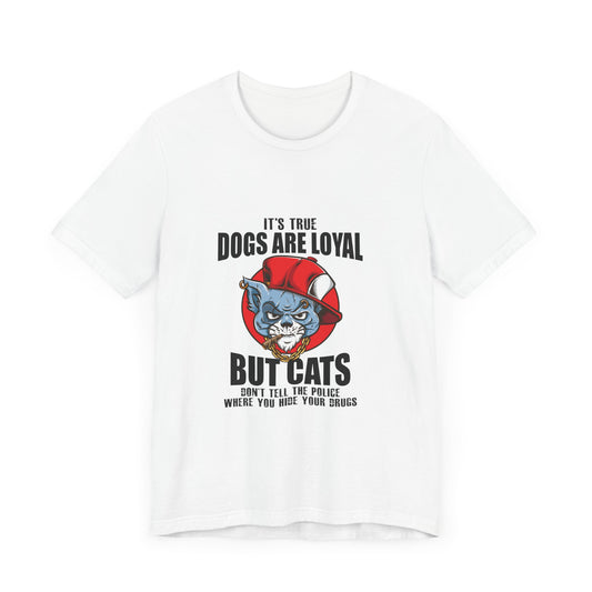 Cat's don't tell the police... |  Short Sleeve Tee