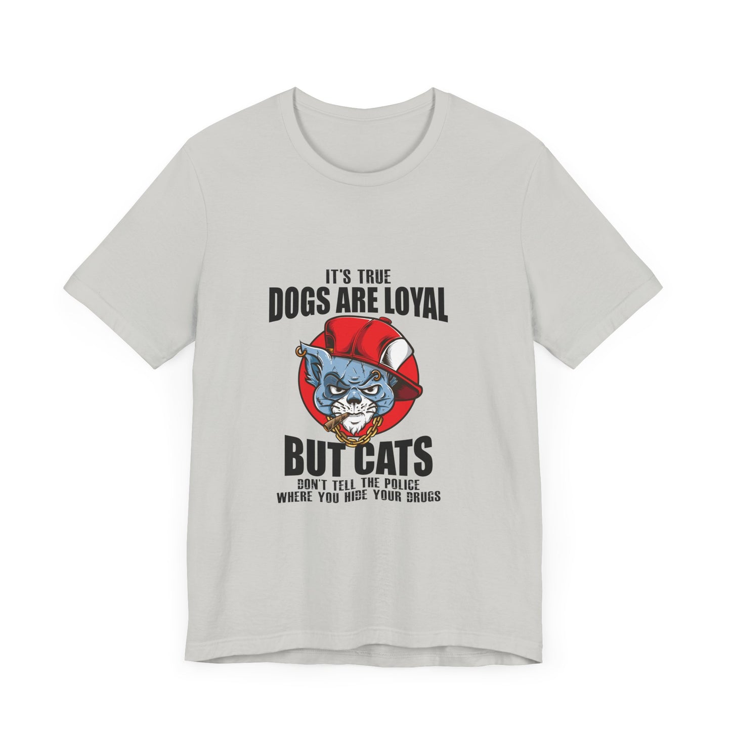 Cat's don't tell the police... |  Short Sleeve Tee