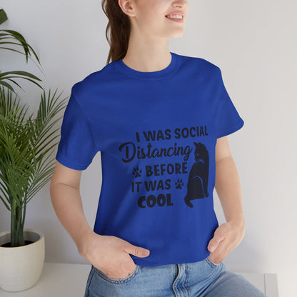 I was social distancing before it was cool |  Short Sleeve Tee