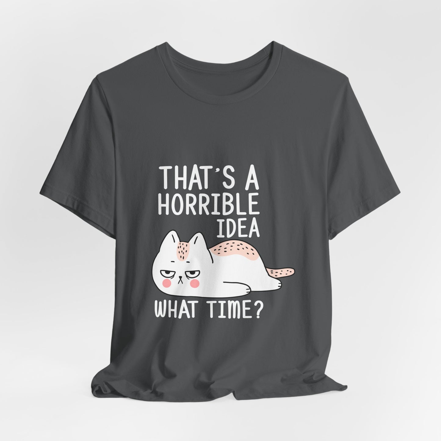 That's a horrible idea | Unisex Jersey Short Sleeve Tee