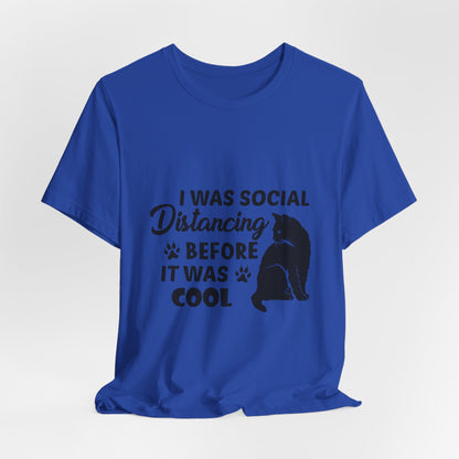 I was social distancing before it was cool |  Short Sleeve Tee