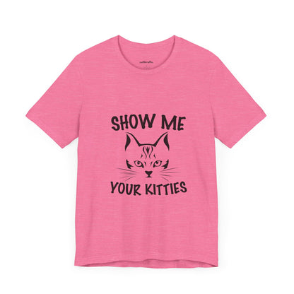 Show me your kitties | Short Sleeve Tee