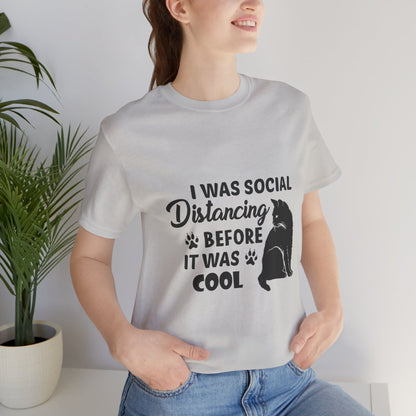 I was social distancing before it was cool |  Short Sleeve Tee