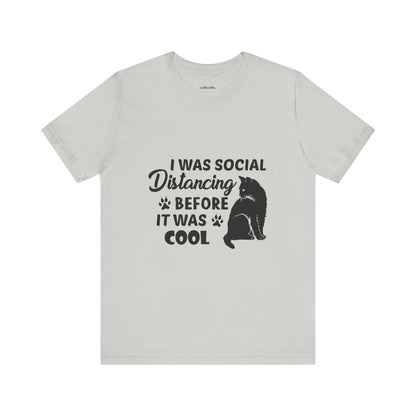 I was social distancing before it was cool |  Short Sleeve Tee