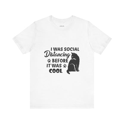 I was social distancing before it was cool |  Short Sleeve Tee